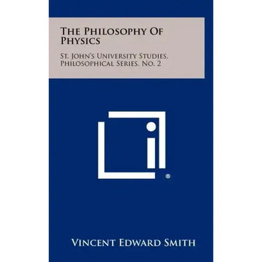 The Philosophy Of Physics: St. John's University Studies, Philosophical Series, No. 2