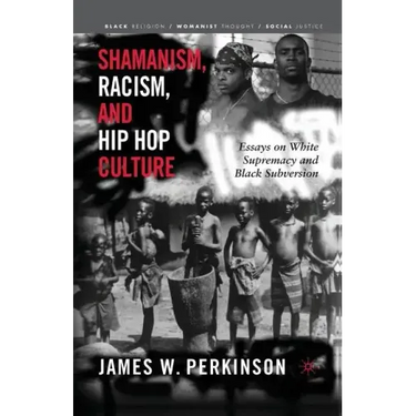 Shamanism, Racism, and Hip Hop Culture: Essays on White Supremacy and Black Subversion