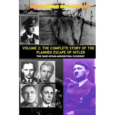 Vol.2; The Complete Story of the Planned Escape of Hitler. the Nazi-Spain-Argentina Coverup.