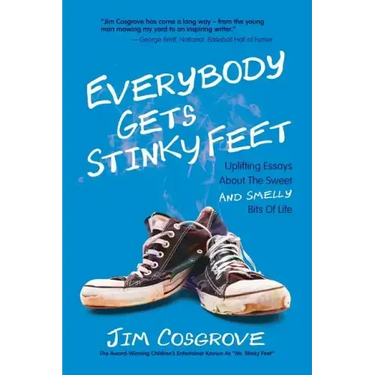Everybody Gets Stinky Feet: Uplifting Essays about the Sweet and Smelly Bits of Life