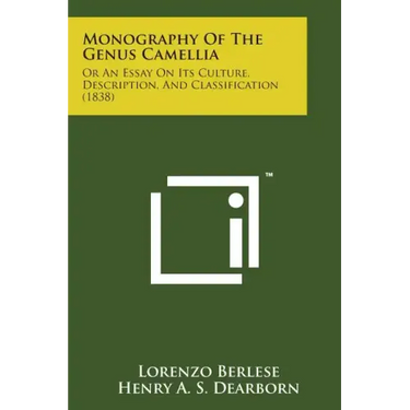 Monography of the Genus Camellia: Or an Essay on Its Culture, Description, and Classification (1838)