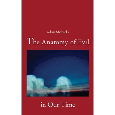 The Anatomy of Evil in Our Time