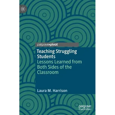 Teaching Struggling Students: Lessons Learned from Both Sides of the Classroom