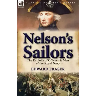 Nelson's Sailors: the Exploits of Officers & Men of the Royal Navy