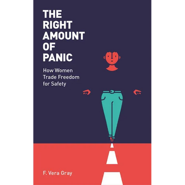 The Right Amount of Panic: How Women Trade Freedom for Safety