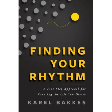 Finding Your Rhythm: A Five-Step Approach for Creating the Life You Desire