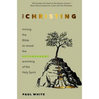 The Christing: Mining the Bible to reveal the extravagant anointing of the Holy Spirit