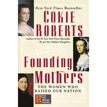 Founding Mothers: The Women Who Raised Our Nation