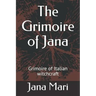 The Grimoire of Jana: Grimoire of Italian witchcraft
