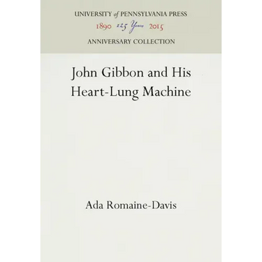 John Gibbon and His Heart-Lung Machine