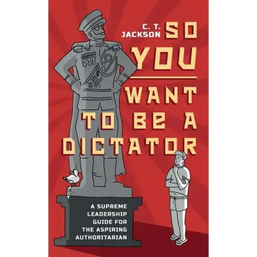 So You Want To Be A Dictator