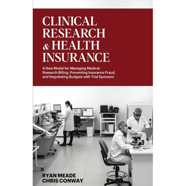 Clinical Research and Health Insurance: A New Model for Managing Medical Research Billing, Preventing Insurance Fraud, and Negotiating Budgets with Tr