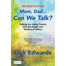 Mom, Dad...Can We Talk?: Helping our Aging Parents with the Insight and Wisdom of Others