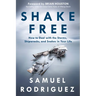 Shake Free: How to Deal with the Storms, Shipwrecks, and Snakes in Your Life