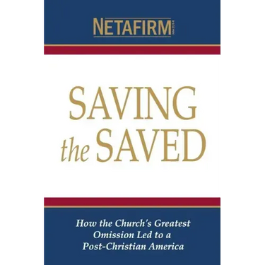 Saving the Saved: How the Church's Greatest Omission Led to a Post-Christian America