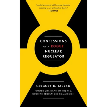 Confessions of a Rogue Nuclear Regulator