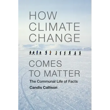 How Climate Change Comes to Matter: The Communal Life of Facts