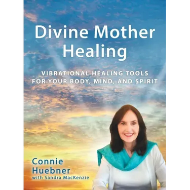 Divine Mother Healing: Vibrational Healing Tools for Your Body, Mind, and Spirit
