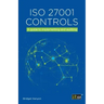 ISO 27001 Controls: A guide to implementing and auditing