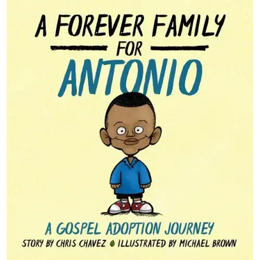 A Forever Family for Antonio: A Gospel Adoption Journey