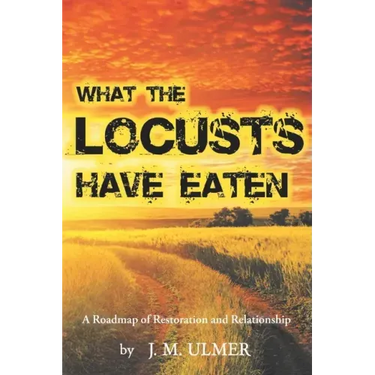 What the Locusts Have Eaten: A Roadmap of Restoration and Relationship