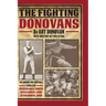 The Fighting Donovans: The boxing and football family of Professor Mike O' Donovan, Arthur Donovan Sr. and Arthur Donovan Jr.