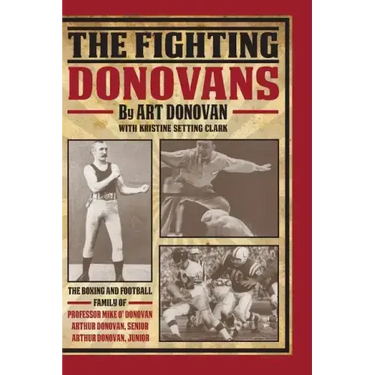 The Fighting Donovans: The boxing and football family of Professor Mike O' Donovan, Arthur Donovan Sr. and Arthur Donovan Jr.