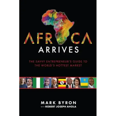 Africa Arrives: The Savvy Entrepreneur's Guide to the World's Hottest Market