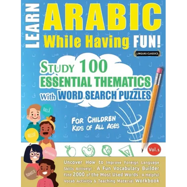 Learn Arabic While Having Fun! - For Children: KIDS OF ALL AGES - STUDY 100 ESSENTIAL THEMATICS WITH WORD SEARCH PUZZLES - VOL.1 - Uncover How to Impr