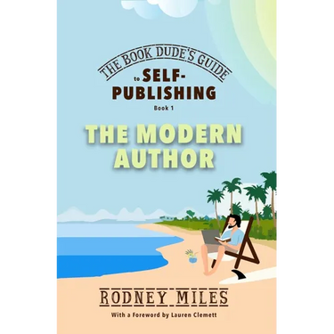 The Book Dude's Guide to Self-Publishing, Book 1: The Modern Author: The Modern Author: Bringing you up-to-date on the DRASTIC CHANGES in publishing,