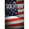 The Solution: Repairing Our Broken Political System