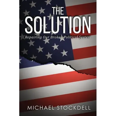 The Solution: Repairing Our Broken Political System