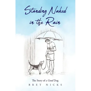 Standing Naked In The Rain: The Story of a Good Dog