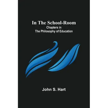 In the School-Room; Chapters in the Philosophy of Education
