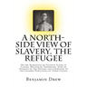 A North-Side View of Slavery. The Refugee: Or the Narratives of Fugitive Slaves in Canada. Related by Themselves, with an Account of the History and C