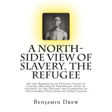 A North-Side View of Slavery. The Refugee: Or the Narratives of Fugitive Slaves in Canada. Related by Themselves, with an Account of the History and C
