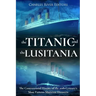 The Titanic and the Lusitania: The Controversial History of the 20th Century's Most Famous Maritime Disasters