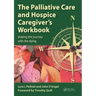 The Palliative Care and Hospice Caregiver's Workbook: Sharing the Journey with the Dying