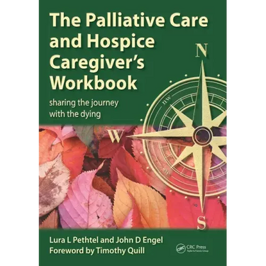 The Palliative Care and Hospice Caregiver's Workbook: Sharing the Journey with the Dying