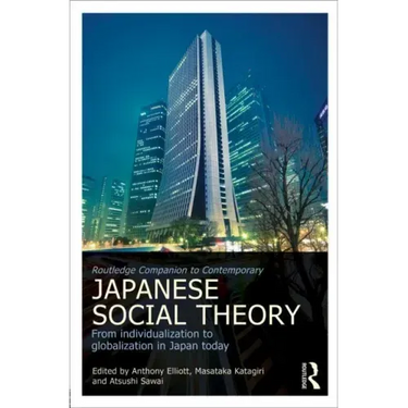 Routledge Companion to Contemporary Japanese Social Theory: From Individualization to Globalization in Japan Today