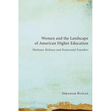 Women and the Landscape of American Higher Education: Wesleyan Holiness and Pentecostal Founders