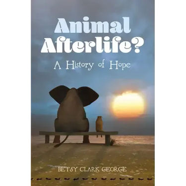Animal Afterlife?: A History of Hope