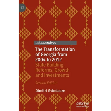 The Transformation of Georgia from 2004 to 2012: State Building, Reforms, Growth and Investments
