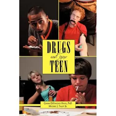 Drugs and Your Teen: All You Need to Know about Drugs to Protect Your Loved Ones