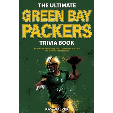 The Ultimate Green Bay Packers Trivia Book: A Collection of Amazing Trivia Quizzes and Fun Facts For Die-Hard Packers Fans!