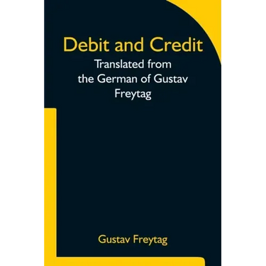 Debit and Credit Translated from the German of Gustav Freytag