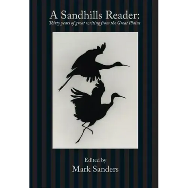A Sandhills Reader: 30 Years of Great Writing from the Great Plains