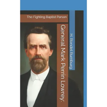 General Mark Perrin Lowrey: : The Fighting Baptist Parson
