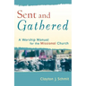 Sent and Gathered: A Worship Manual for the Missional Church