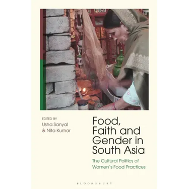 Food, Faith and Gender in South Asia: The Cultural Politics of Women's Food Practices